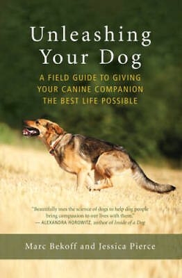 #ad Unleashing Your Dog: A Field Guide to Giving Your Canine Companion the Be GOOD $5.90