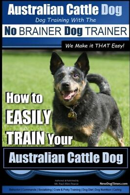 #ad Australian Cattle Dog Dog Training With The No Brainer Dog Trainer We Make ... $16.04