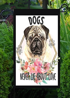 Pug Dog Dogs Never Lie About Love 12x18 Garden Flag $12.95