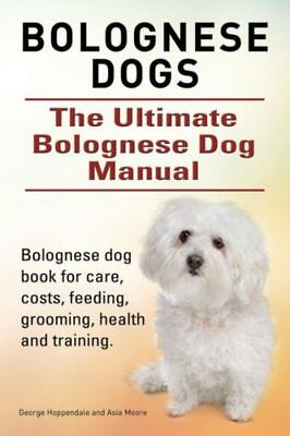 #ad Bolognese Dogs Ultimate Bolognese Dog Manual Bolognese Dog Book For Care... $16.33