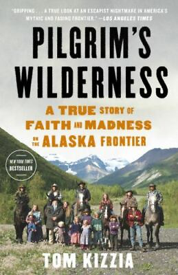 #ad Pilgrim#x27;s Wilderness: A True Story of Faith and Madness on the Alaska Frontier b $4.47