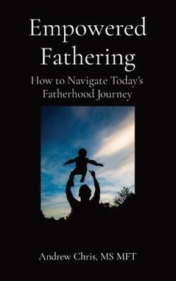 #ad Empowered Fathering: How to Navigate Todays Fatherhood Journey VERY GOOD $12.52