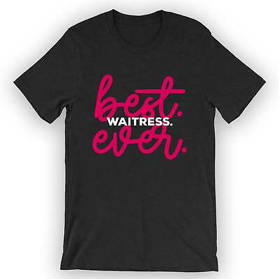 #ad Unisex Best Waitress Ever T Shirt Funny Waitress Gift $25.95