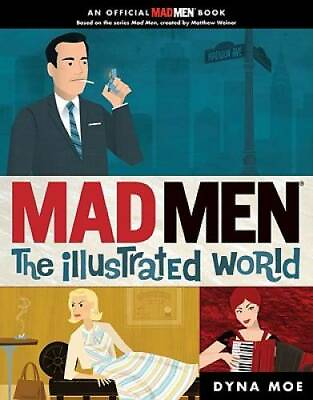 #ad Mad Men: the Illustrated World Paperback By Moe Dyna GOOD $4.84