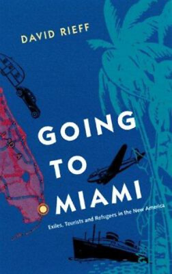 #ad Going to Miami : Exiles Tourists and Refugees in the New America $10.33
