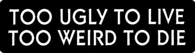 #ad Too Ugly To Live Too Weird To Die Motorcycle Helmet Decal $2.49