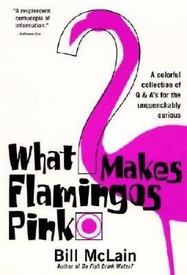 #ad What Makes Flamingos Pink?: A Colorful Collection of Q amp; A#x27;s for the Unqu GOOD $3.98