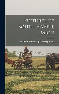 #ad Pictures of South Haven Mich by Pub From Old Catalog Northrup amp; Son Hardcover $39.66
