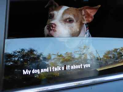 #ad my dog and I talk Sh t about you vinyl decal offensive animal lover car window $3.99
