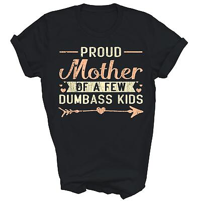 #ad Proud Mother Of A Few Dumbass Kids Mother#x27;s Day Mom Unisex Shirt Gift $15.82