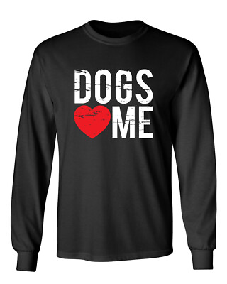 Dogs Love Me Graphics Novelty Sarcastic Humor Men#x27;s Long Sleeve Shirt $15.99