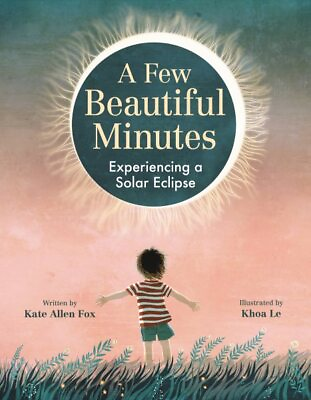 #ad Few Beautiful Minutes : Experiencing a Solar Eclipse School And Library by F... $18.75