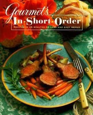 #ad Gourmet#x27;s In Short Order: Recipes in 45 Minutes or Less and Easy Menus GOOD $3.73