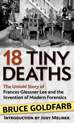 #ad 18 Tiny Deaths : The Untold Story of Frances Glessner Lee and the Invention o... $36.54