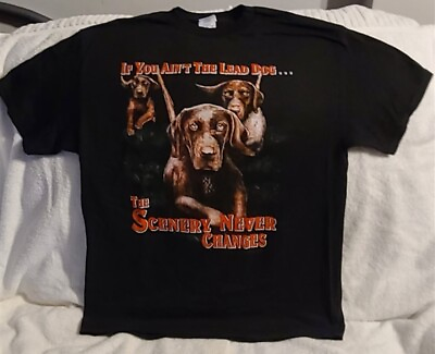 DOG DOGS PUPPY IF YOU AIN#x27;T THE LEAD DOG THE SCENERY NEVER CHANGES T SHIRT SHIRT $11.49
