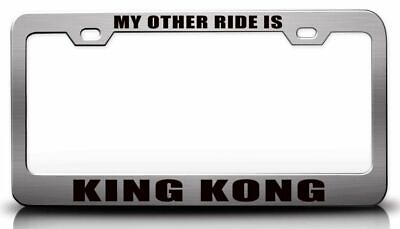 #ad MY OTHER RIDE IS KING KONG Steel License Plate Frame Car SUV o13 $15.95