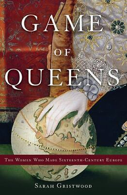 #ad Game of Queens: The Women Who Made Sixteenth Century Europe Gristwood Sarah 9 $13.98