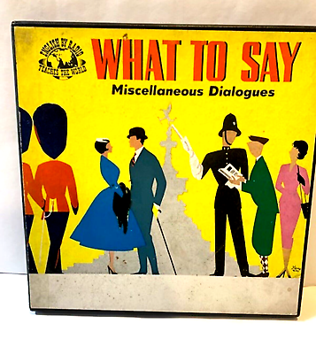#ad English By Radoio WHAT TO SAY Miscellaneous Dialogeus Producedamp;Recorded BBC 1958 $240.00