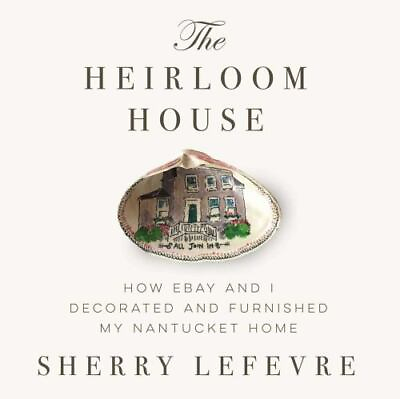 #ad The Heirloom House: How eBay and I Decorated and Furnished My Nantucket Home $9.96