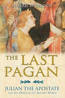 #ad THE LAST PAGAN: JULIAN THE APOSTATE AND THE DEATH OF THE By Adrian Murdoch *NEW* $18.49