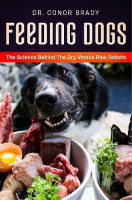 #ad Conor Brady Feeding Dogs Dry Or Raw? The Science Behind The Debate Hardback $69.55