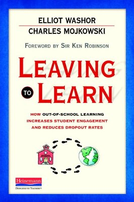 #ad LEAVING TO LEARN: HOW OUT OF SCHOOL LEARNING INCREASES By Elliot Washor Mint $24.75