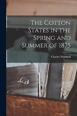 #ad The Cotton States in the Spring and Summer of 1875 by Charles Nordhoff Paperback $25.77