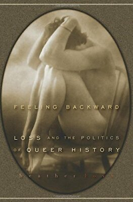 #ad Feeling Backward: Loss and the Politics of Queer History Love 978067403 PB= $44.23