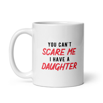 #ad You Cant Scare Me I Have A Daughter Mug Funny Parenting Cup $9.50