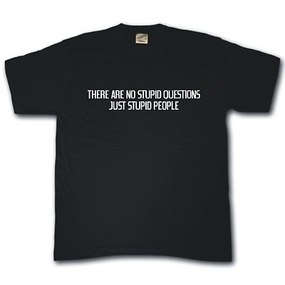#ad No stupid questions t shirt Only stupid people funny rude Tee shirt GBP 10.99