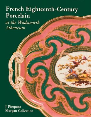 #ad FRENCH EIGHTEENTH CENTURY PORCELAIN AT THE WADSWORTH By Linda H. Roth amp; Le Clare $106.95