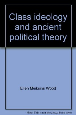 #ad CLASS IDEOLOGY AND ANCIENT POLITICAL THEORY: SOCRATES By Ellen Meiksins Wood VG $63.95