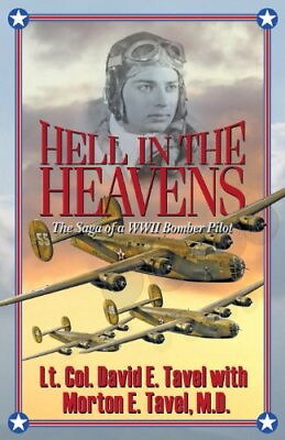 #ad HELL IN THE HEAVENS: THE SAGA OF A WWII BOMBER PILOT By Lt. Col. David E. Tavel $21.95