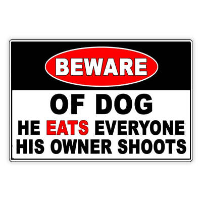 #ad Beware Of Dog He Eats Everyone His Owner Shoots Sign Decal Security Beware $40.37